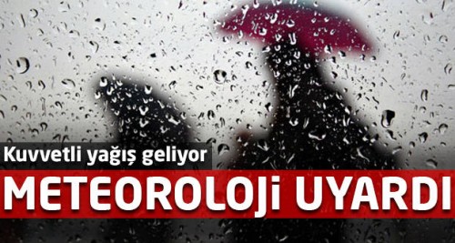 Meteoroloji bu iller için kritik uyarı yaptı