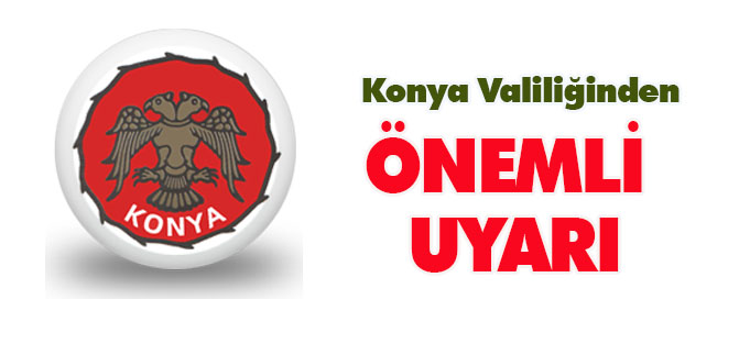 Konya Valiliğinden uyarı