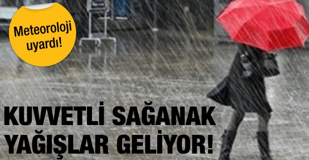 Meteoroloji uyardı! Sağanak yağış geliyor
