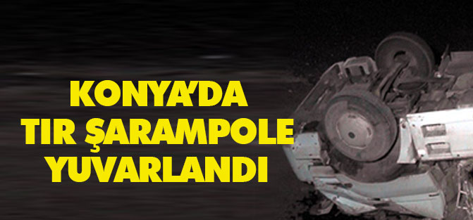 Konya'da TIR şarampole yuvarlandı