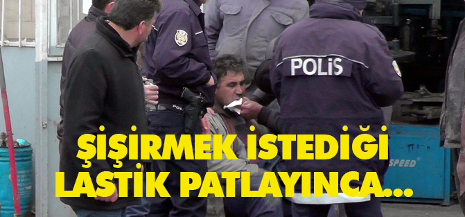 Şişirmek istediği kamyon lastiği patlayınca yaralandı