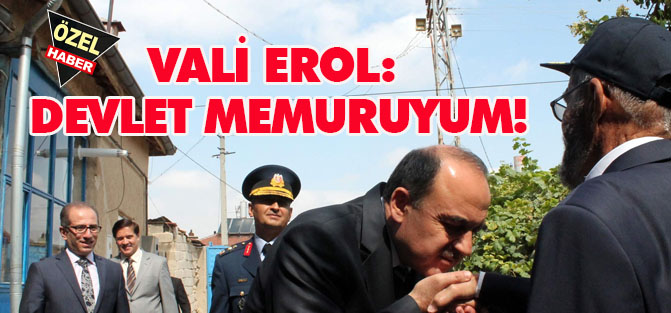 Vali Erol: Devlet memuruyum!