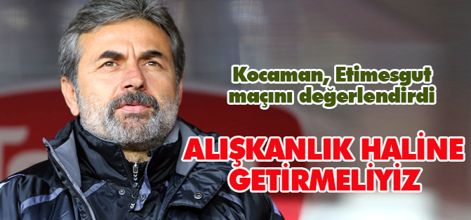 "Kazanmayı artık alışkanlık haline getirmeliyiz"