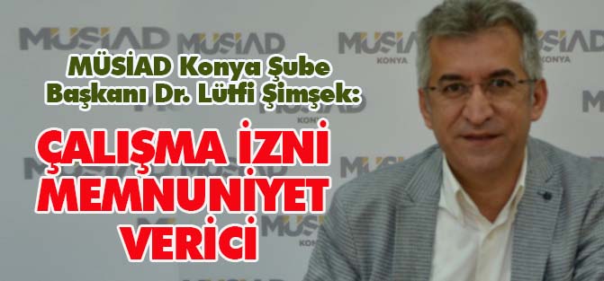 Şimşek: “Suriyeli misafirlere verilen çalışma izni memnuniyet verici”
