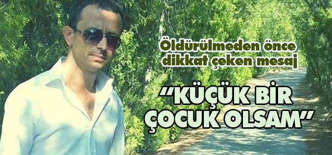 Öldürülmeden önce dikkat çeken mesaj