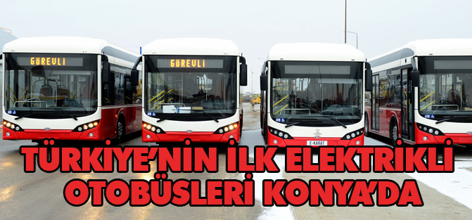 Türkiye’nin ilk elektrikli otobüsleri Konya’da