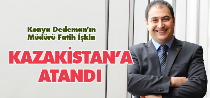 Fatih İşkin Kazakistan Dedeman'a atandı