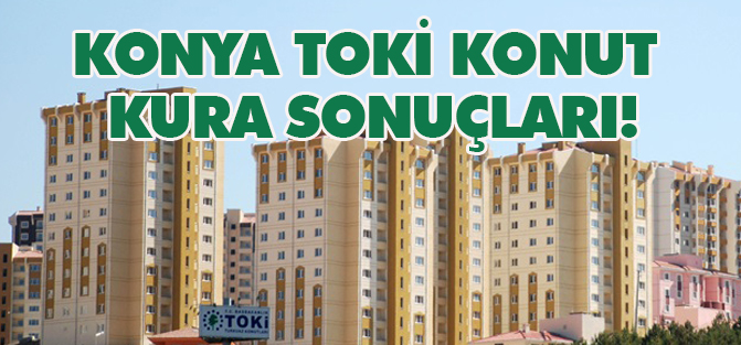 Konya TOKİ konut kura sonuçları!