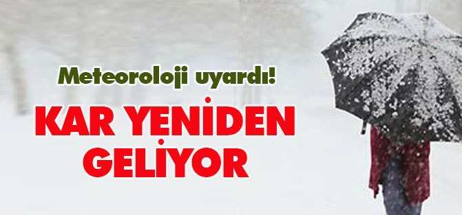 Dikkat! Kar yeniden geliyor!