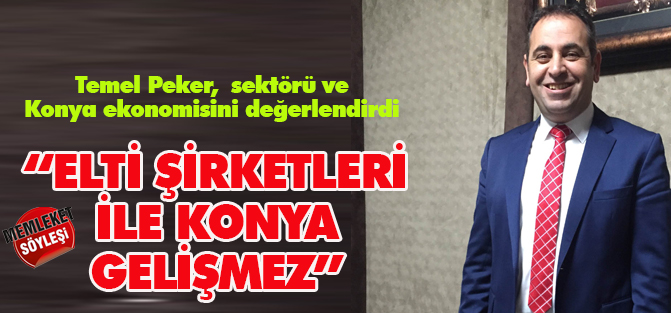 "Konya elti şirketleriyle gelişmez!"