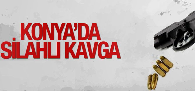 Konya'da silahlı kavga...