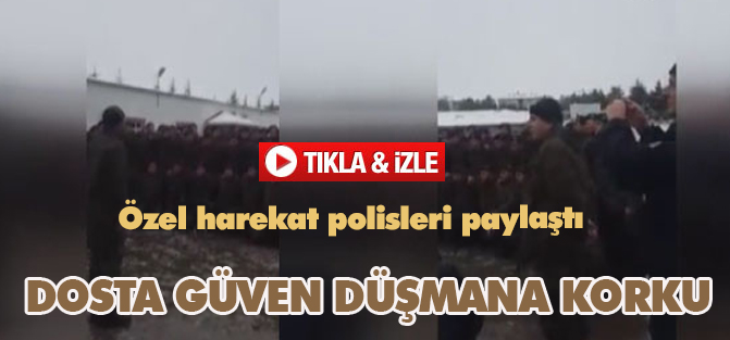 Dosta güven düşmana korku!