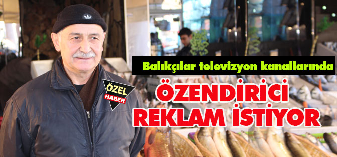 Balıkçıların isteği  özendirici reklam