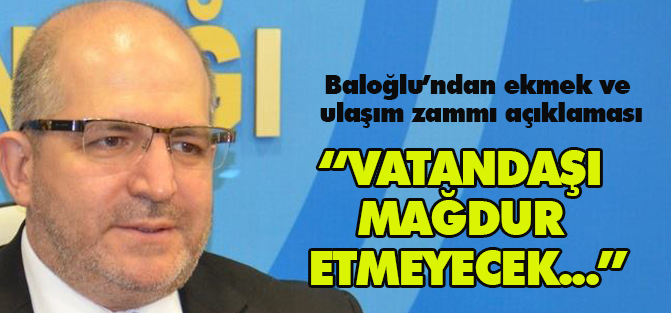 Baloğlu, Konya'daki ekmek ve ulaşım zammını değerlendirdi