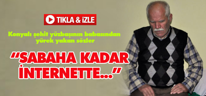 Şehit babasından yürek yakan sözler: Sabaha kadar...