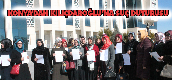 Konya’da kadınlardan Kılıçdaroğlu’na suç duyurusu