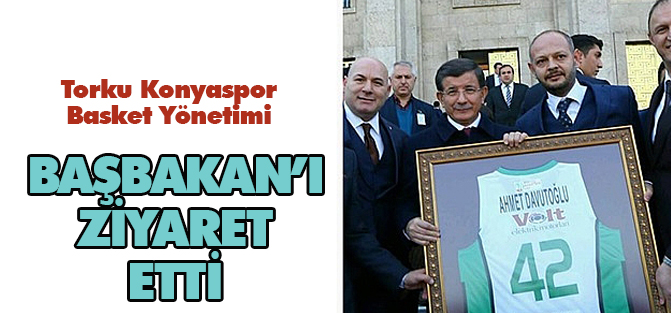 Torku Basket Yönetim Kurulu Başbakan'ı ziyaret etti