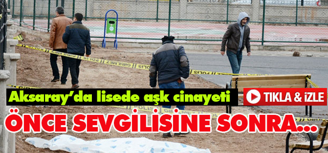 Aksaray’da lisede aşk cinayeti