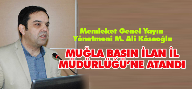 M. Ali Köseoğlu, Basın İlan Kurumu Muğla İl Müdürü oldu