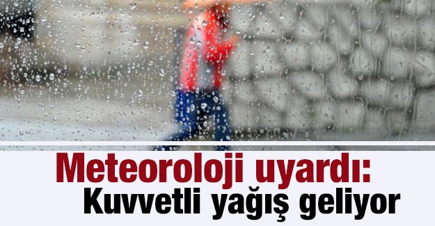 Meteoroloji uyardı: Kuvvetli yağış gelliyor