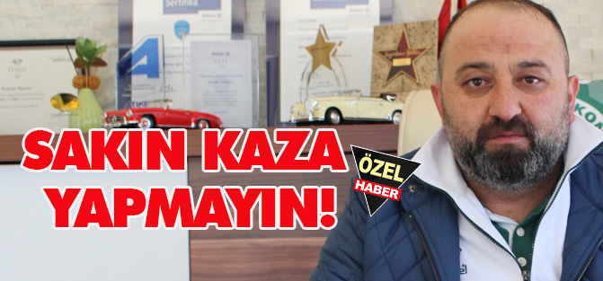 Sakın kaza yapmayın!