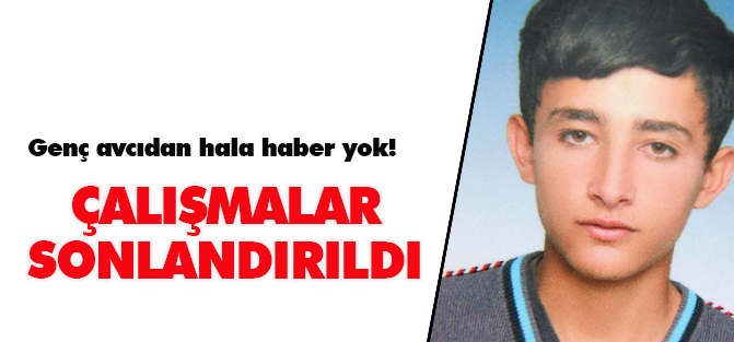 Genç avcıyı arama çalışmaları sona erdi
