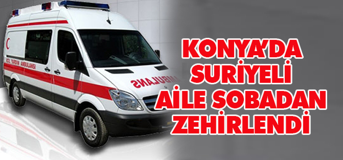 Suriyeli aile sobadan zehirlendi