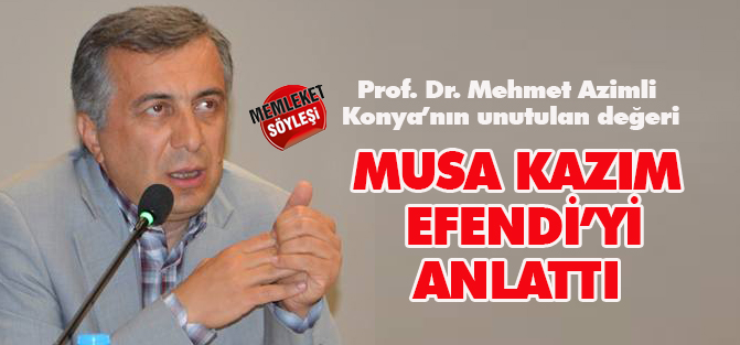 Konya'nın unutulan değeri: Musa Kazım Efendi