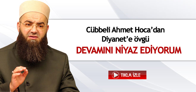 Cübbeli Ahmet Hoca'dan Diyanet'e övgü
