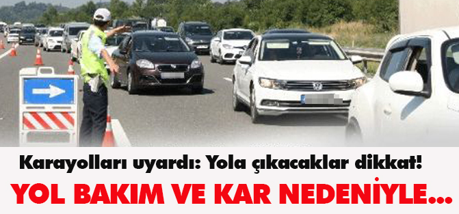 Yola çıkacaklar dikkat! Kar tipi nedeniyle...