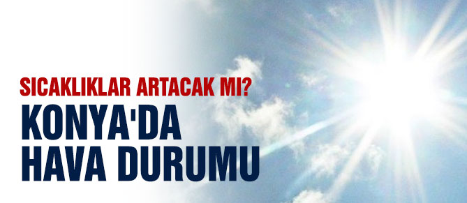 Hava sıcaklıkları artacak mı?