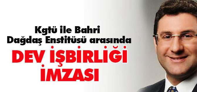 Bahri Dağdaş ile Kgtü arasında 'işbirliği sözleşmesi' imzalandı