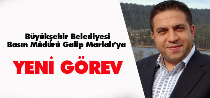 Galip Marlalı'ya yeni görev