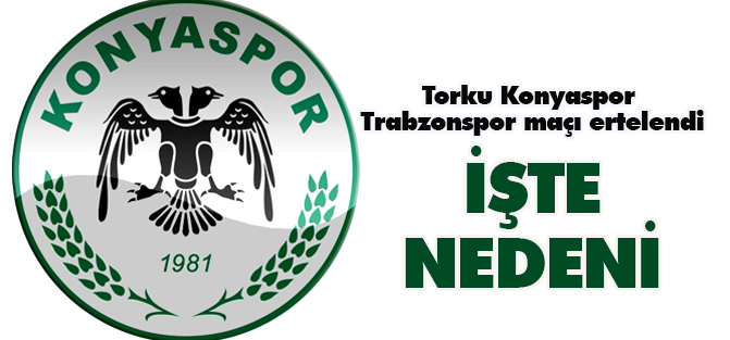 Torku Konyaspor - Trabzonspor maçı ertelendi