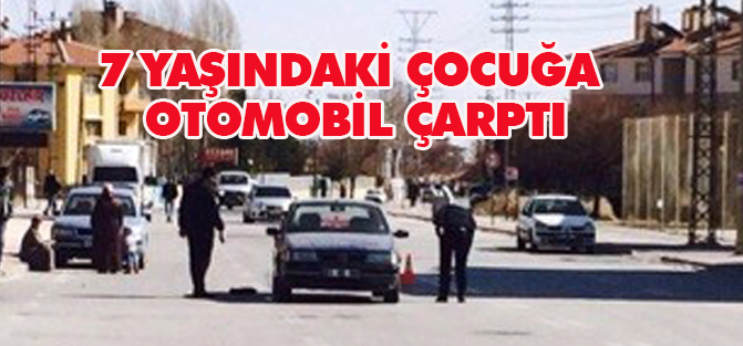 Konya'da 7 yaşındaki çocuğa otomobil çarptı