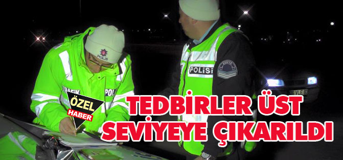 Tedbirler üst seviyeye çıkarıldı