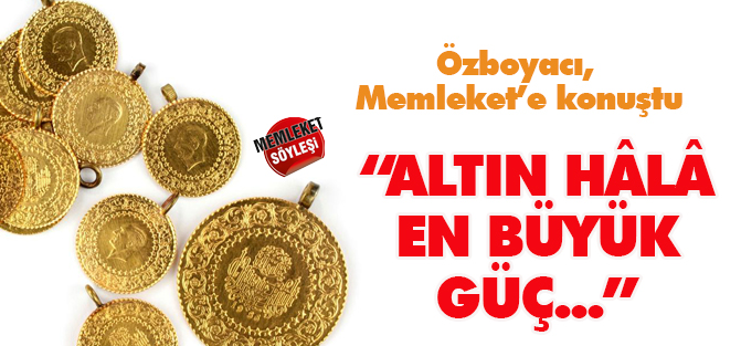 "Altın hâlâ en büyük güçtür"