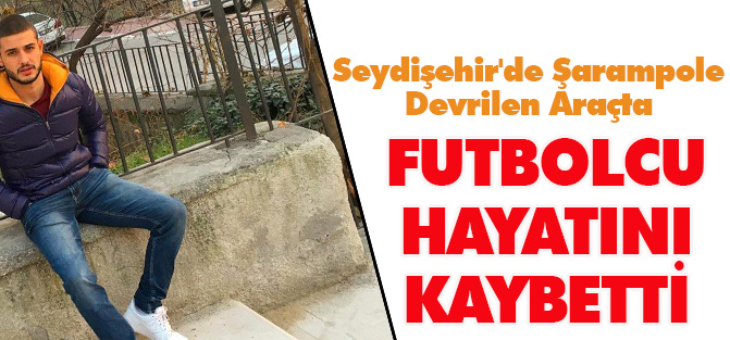 Seydişehir'de Şarampole Devrilen Araçta Amatör Futbolcu Öldü