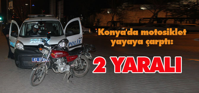 Konya'da motosiklet yayaya çarptı