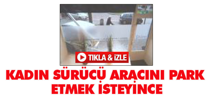 Kadın sürücü aracını park etmek isteyince