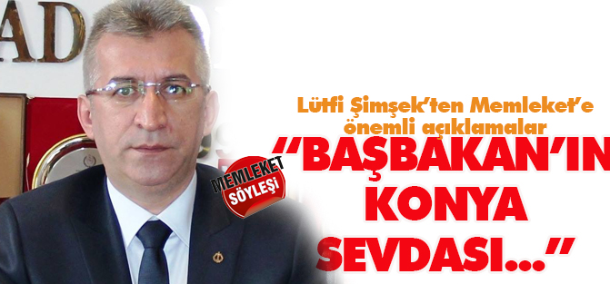 "Başbakan'ın Konya sevdası bizim için şans..."
