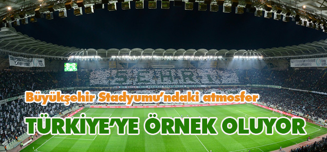 Büyükşehir Stadyumu’ndaki atmosfer Türkiye’ye örnek