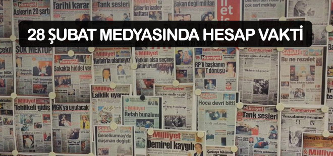 28 Şubat medyasında hesap zamanı