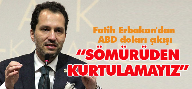 Fatih Erbakan'dan ABD doları çıkışı