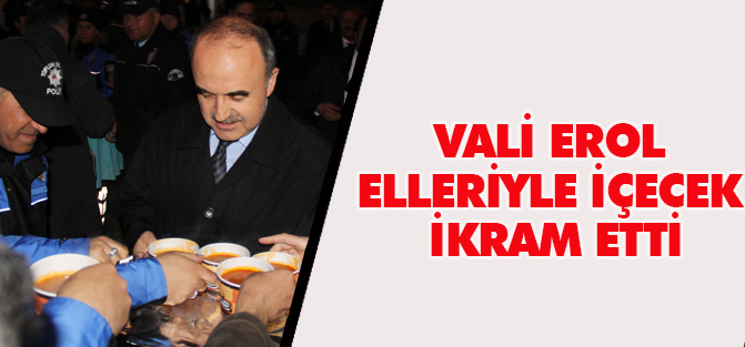 Vali Erol elleriyle içecek ikram etti