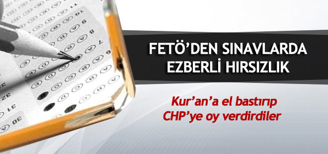 FETÖ'den sınavlarda ezberli hırsızlık