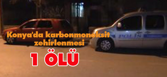 Konya'da Karbonmonoksit Zehirlenmesi: 1 Ölü