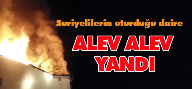 Suriyelilerin oturduğu dairede yangın