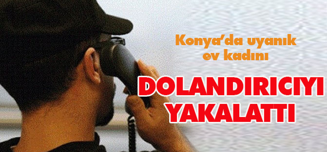 Uyanık ev kadını telefon dolandırıcısını yakalattı