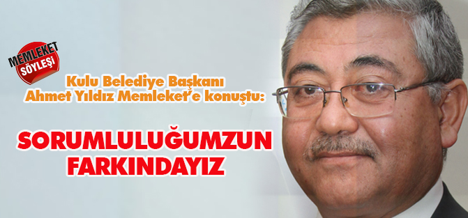 Ahmet Yıldız: Sorumluluğumuzun farkındayız